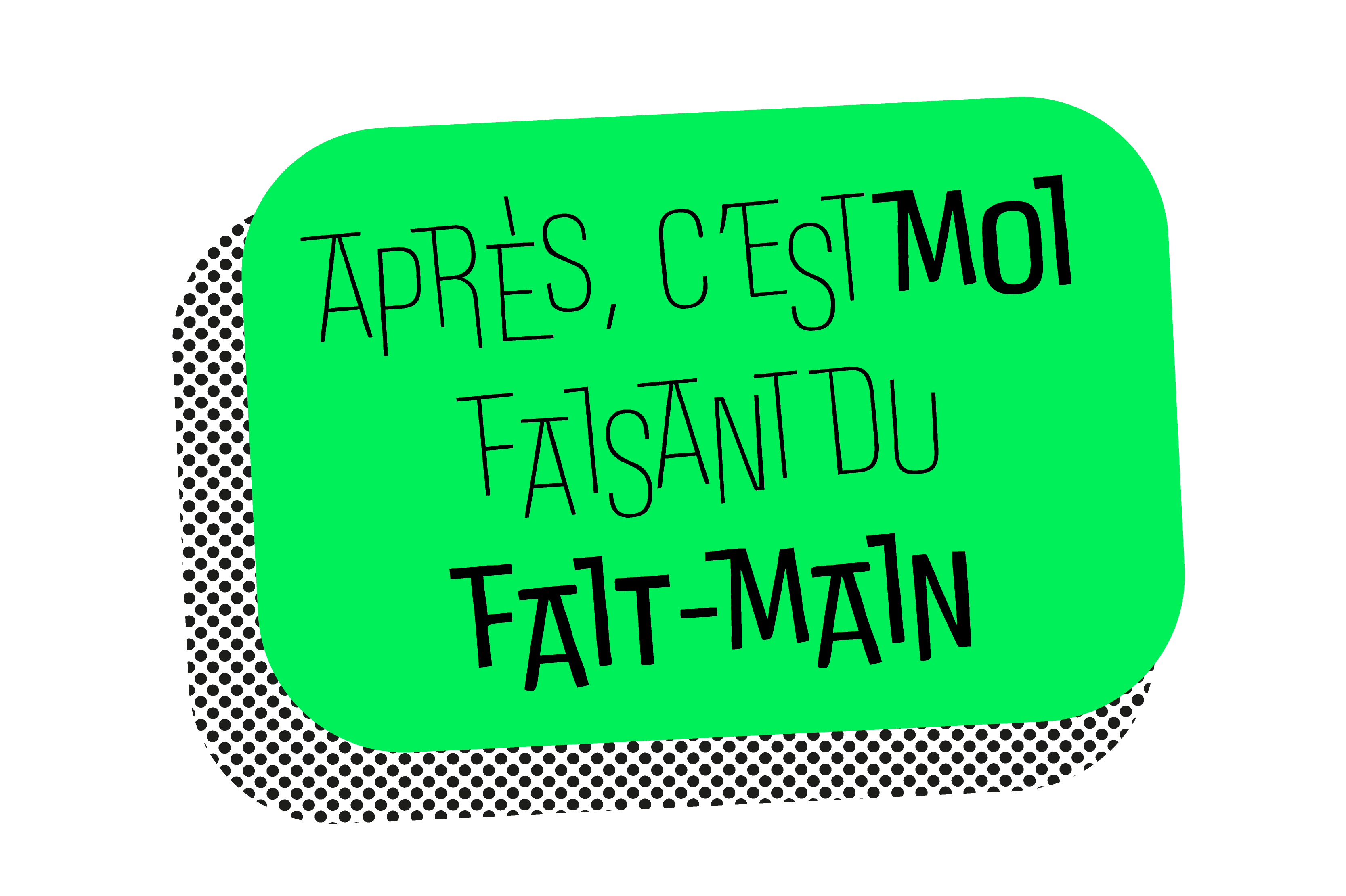 Ici, c'est moi faisant du fait-main